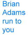 Brian.Adams-run.to.you